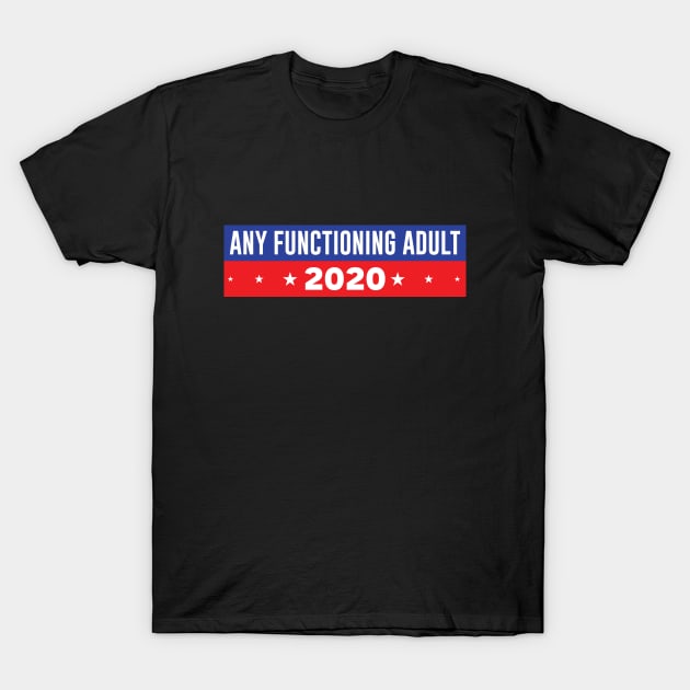 Any Functioning Adult 2020 T-Shirt by SiGo